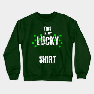 This is my lucky GREEN Shirt St.Patrick'sDay Crewneck Sweatshirt